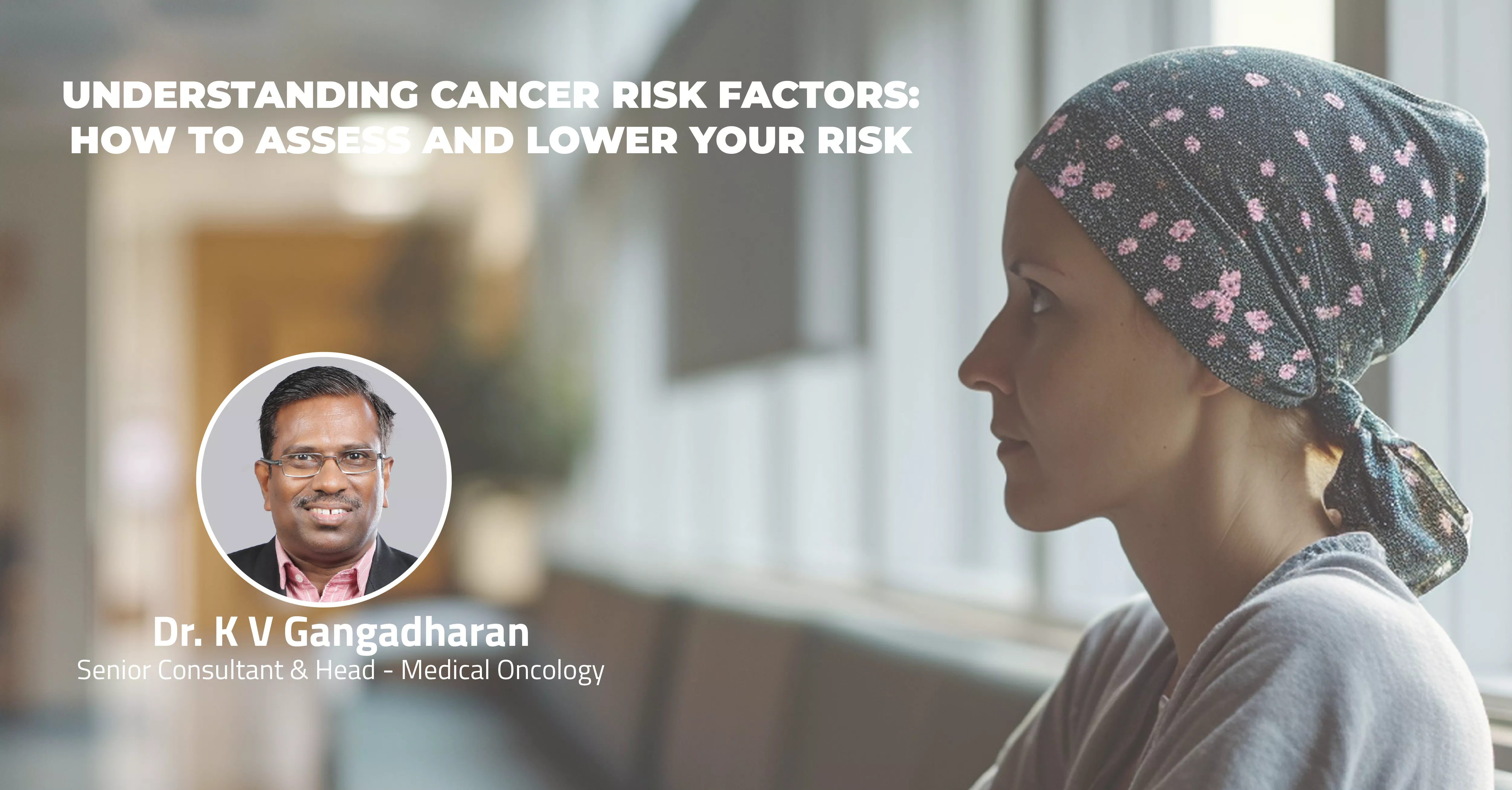 understanding cancer risk factors, best oncologist in Calicut